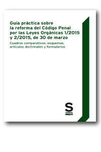 GUÍA PRÁCTICA SOBRE LA REFORMA DEL CÓDIGO PENAL POR LAS LEYES ORGÁNICAS 1/2015 Y