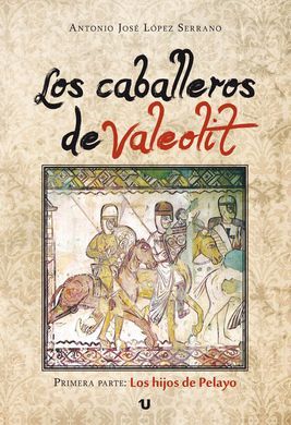 LOS CABALLEROS DE VALEOLIT. PRIMERA PARTE: LOS HIJOS DE PELAYO