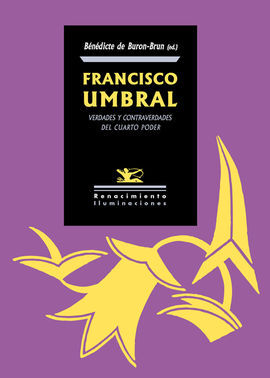 FRANCISCO UMBRAL. VERDADES Y CONTRAVERDADES DEL CUARTO PODER