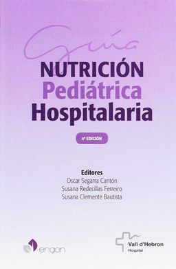 GUÍA DE NUTRICIÓN PEDIÁTRICA HOSPITALARIA. 4ª EDICIÓN