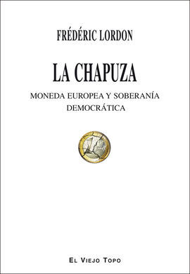 LA CHAPUZA. MONEDA EUROPEA Y SOBERANÍA DEMOCRÁTICA