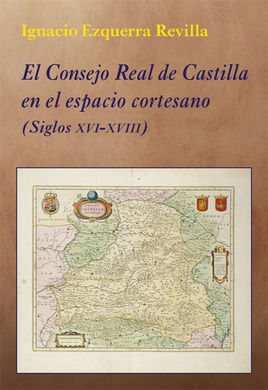 EL CONSEJO REAL DE CASTILLA EN EL ESPACIO CORTESANO