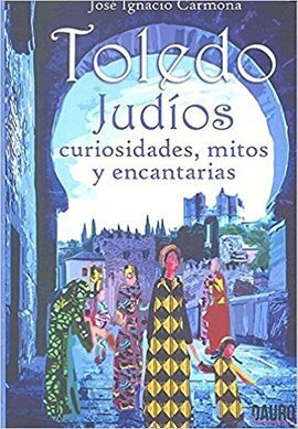 TOLEDO, JUDIOS, CURIOSIDADES, MITOS Y ENCANTARIAS