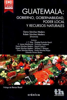 GUATEMALA: GOBIERNO, GOBERNABILIDAD, PODER LOCAL Y RECURSOS NATURALES