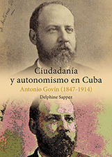 CIUDADANÍA Y AUTONOMISMO EN CUBA. ANTONIO GOVÍN (1847-1914)