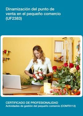 DINAMIZACIÓN DEL PUNTO DE VENTA EN EL PEQUEÑO COMERCIO (UF2383)