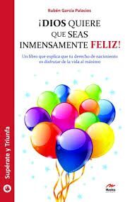DIOS QUIERE QUE SEAS INMENSAMENTE FELIZ!
