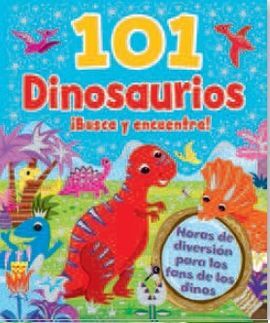 101 DINOSAURIOS ¡BUSCA Y ENCUENTRA!