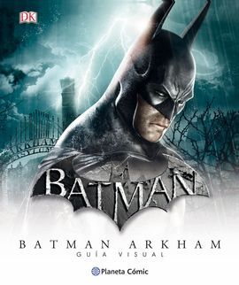 BATMAN UNIVERSO ARKHAM - GUIA VISUAL DEFINITIVA