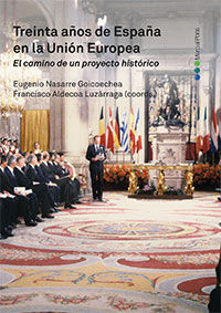 TREINTA AÑOS DE ESPAÑA EN LA UNION EUROPEA. EL CAMINO DE UN PROYECTO HISTORICO