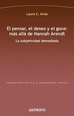 EL PENSAR, EL DESEO Y EL GOCE: MÁS ALLÁ DE HANNAH ARENDT