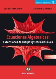 ECUACIONES ALGEBRAICAS: EXTENSIONES DE CUERPOS Y TEORÍA DE GALOIS