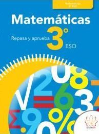REPASA Y APRUEBA. MATEMÁTICAS 3º ESO