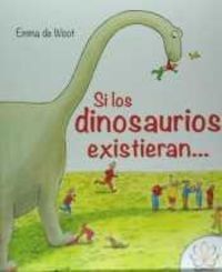SI LOS DINOSAURIOS EXISTIERAN...