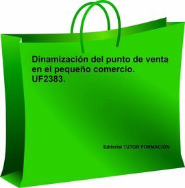DINAMIZACIÓN DEL PUNTO DE VENTA EN EL PEQUEÑO COMERCIO. UF2383.
