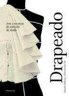 DRAPEADO. ARTE Y TECNICAS DE CREACION DE MODA