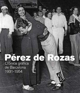 PÉREZ DE ROZAS. CRÓNICA GRÀFICA DE BARCELONA 1931-