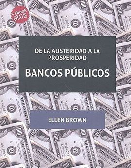 DE LA AUSTERIDAD A LA PROSPERIDAD. BANCOS PÚBLICOS