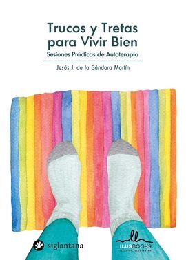 TRUCOS Y TRETAS PARA VIVIR BIEN. SESIONES PRÁCTICAS DE AUTOTERAPIA