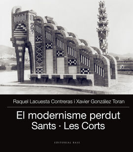 EL MODERNISME PERDUT. SANTS, LES CORTS I PEDRALBES