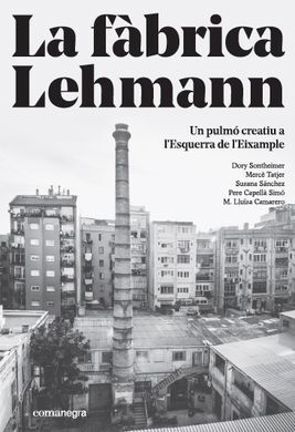 LA FÀBRICA LEHMANN: UN PULMÓ CREATIU A L'ESQUERRA DE L'EIXAMPLE