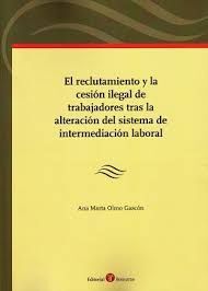 RECLUTAMIENTO Y LA CESIÓN ILEGAL DE TRABAJADORES TRAS LA ALTERACIÓN DEL SISTEMA DE INTERMEDIACIÓN LABORAL