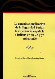 LA CONSTITUCIONALIZACIÓN DE LA SEGURIDAD SOCIAL: LA EXPERIENCIA ESPAÑOLA E ITALIANA