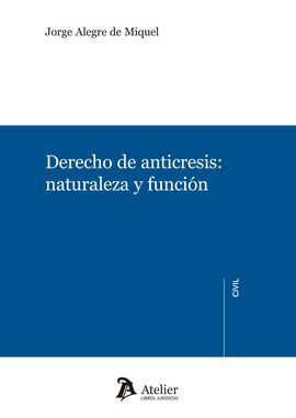 DERECHO DE ANTICRESIS: NATURALEZA Y FUNCIÓN