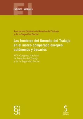 LAS FRONTERAS DEL DERECHO DEL TRABAJO EN EL MARCO COMPARADO EUROPEO: AUTÓNOMOS Y BECARIOS
