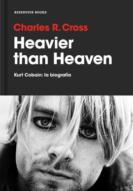 HEAVIER THAN HEAVEN. KURT COBAIN, LA BIOGRAFÍA