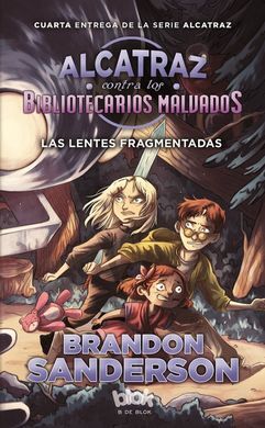 ALCATRAZ CONTRA LOS BIBLIOTECARIOS MALVADOS 4.- LAS LENTES FRAGMENTADAS