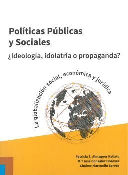 POLÍTICAS PÚBLICAS Y SOCIALES ¿IDEOOGÍA, IDOLATRÍA O PROPAGANDA?