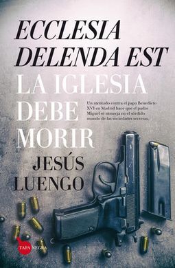 ECCLESIA DELENDA EST. LA IGLESIA DEBE MORIR