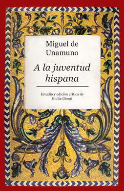 MIGUEL DE UNAMUNO. A LA JUVENTUD HISPANA