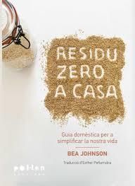 RESIDU ZERO A CASA : GUIA DOMÈSTICA PER SIMPLIFICAR LA NOSTRA VIDA