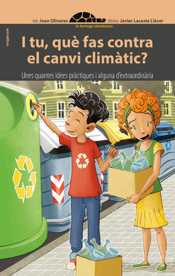 I TU, QUÈ FAS CONTRA EL CANVI CLIMÀTIC? UNES QUANTES IDEES PRÀCTIQUES I ALGUNA D