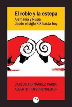 EL ROBLE Y LA ESTEPA, ALEMANIA Y RUSIA DESDE EL SIGLO XIX HASTA HOY
