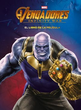 LOS VENGADORES. INFINITY WAR. EL LIBRO DE LA PELIC