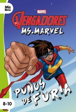 LOS VENGADORES. MS. MARVEL PUÑOS DE FURIA