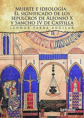MUERTE E IDEOLOGÍA: EL SIGNIFICADO DE LOS SEPULCROS DE ALFONSO X Y SANCHO IV DE