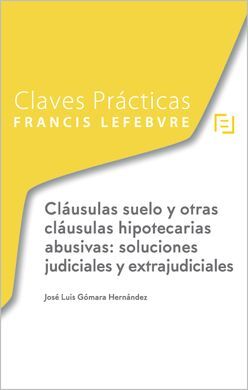 CLAVES PRACTICAS CLAUSULAS SUELO Y OTRAS CLAUSULAS HIPOTECARIAS ABUSIVAS SOLUCIO