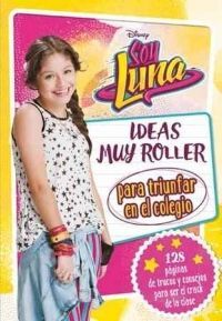 SOY LUNA. IDEAS MUY ROLLER PARA TRIUNFAR EN EL COLEGIO