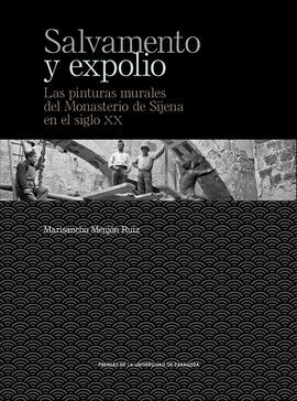 SALVAMENTO Y EXPOLIO. LAS PINTURAS MURALES DEL MONASTERIO DE SIJENA EN EL SIGLO