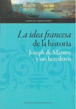 IDEA FRANCESA DE LA HISTORIA, LA/JOSEPH DE MAISTRE