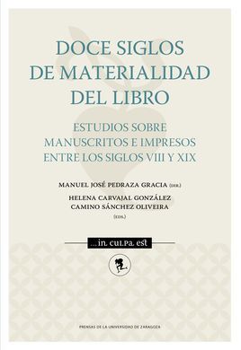 DOCE SIGLOS DE MATERIALIDAD DEL LIBRO. ESTUDIOS SOBRE MANUSCRITOS E IMPRESOS ENT