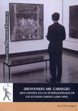 ¡BIENVENIDO, MR. CARNEIGE! ARTE ESPAÑOL EN LAS INTERNACIONALES DE