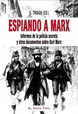 ESPIANDO A MARX/INFORMES DE LA POLICIA SECRETA Y O