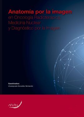 ANATOMÍA POR LA IMAGEN EN ONCOLOGÍA RADIOTERÁPICA, MEDICINA NUCLEAR Y DIAGNÓSTICO POR LA IMAGEN