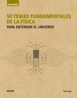 GUÍA BREVE. 50 TEMAS FUNDAMENTALES DE LA FÍSICA