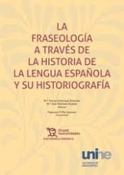 LA FRASEOLOGÍA A TRAVÉS DE LA HISTORIA DE LA LENGUA ESPAÑOLA Y SU HISTORIOGRAFÍA